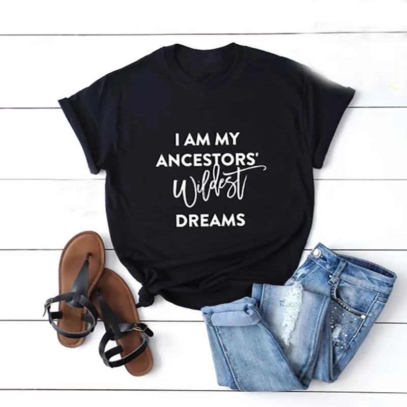 I am my ancestors wildest dream - T-shirt
