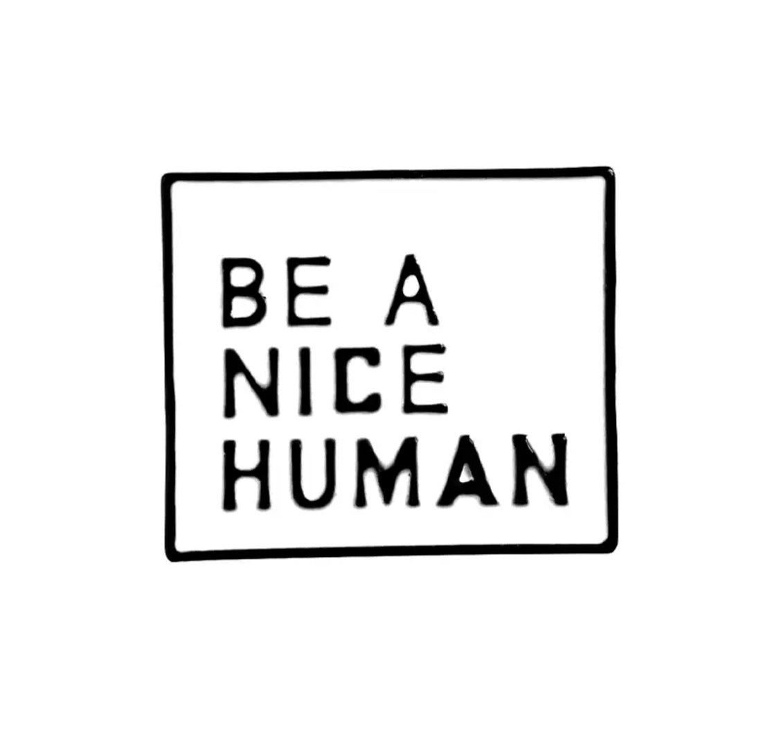 Be kind and Be a nice human - Enamel Black and White Brooches Lapel Pin Badge