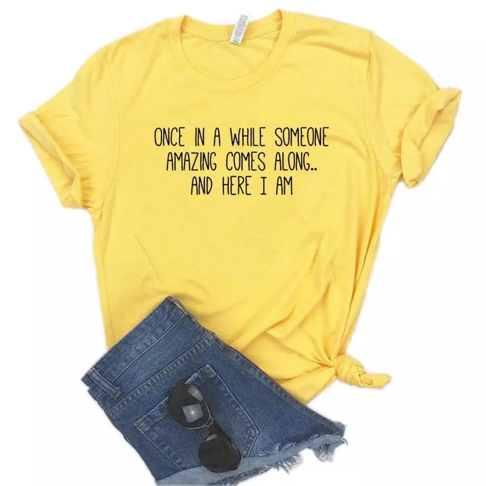 Once in a while someone amazing comes along... and here I am - T-shirt Cotton