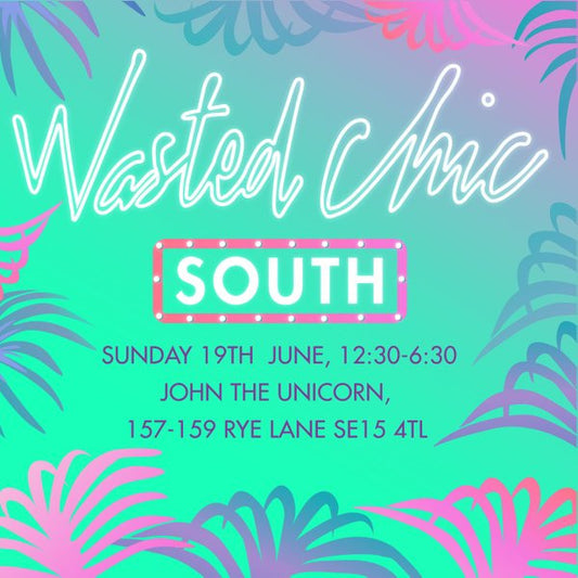 Sunday 19th June - Wasted Chic Pop Up Shop
