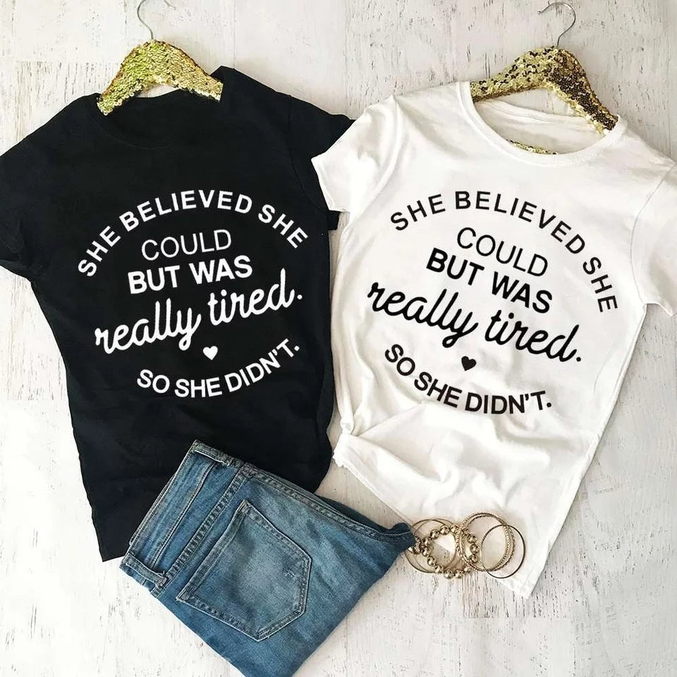 SHE BELIEVED SHE COULD BUT WAS REALLY TIRED SO SHE DIDN'T T-Shirt