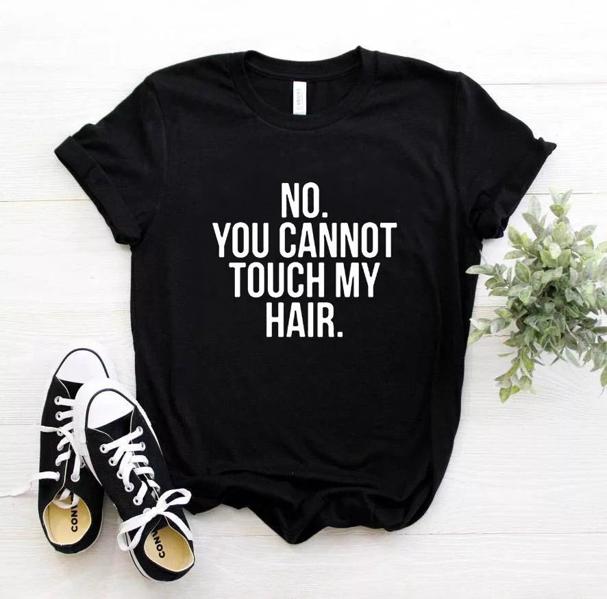 No you can't touch my hair - t-shirt