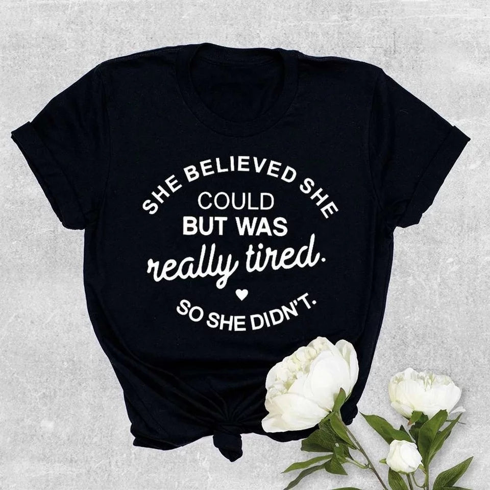 SHE BELIEVED SHE COULD BUT WAS REALLY TIRED SO SHE DIDN'T T-Shirt