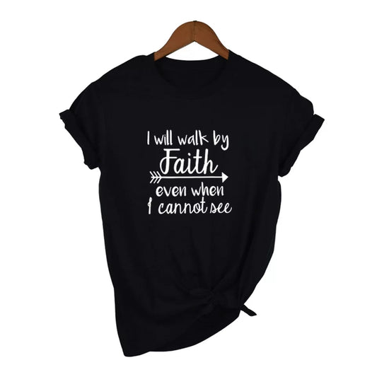 I Will Walk By Faith Even When I Can Not See Tshirt