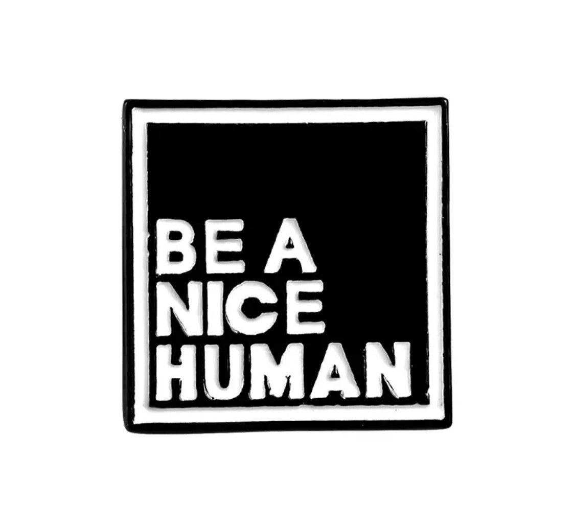 Be kind and Be a nice human - Enamel Black and White Brooches Lapel Pin Badge