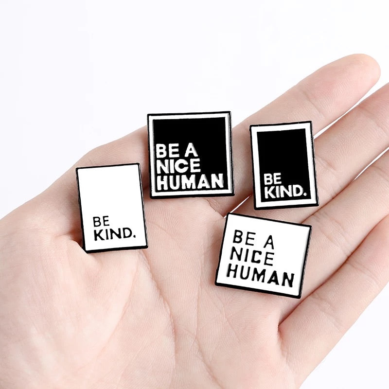 Be kind and Be a nice human - Enamel Black and White Brooches Lapel Pin Badge