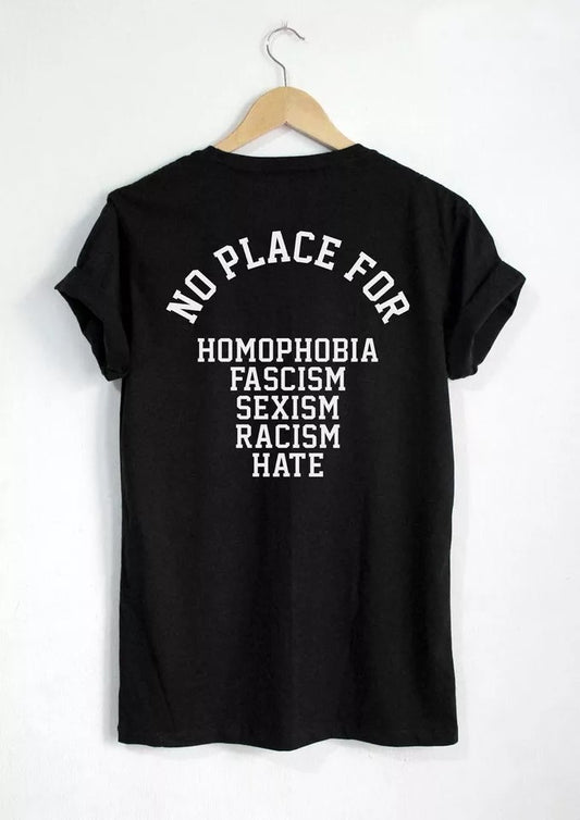 No Place For Homophobia Fascism Sexism Racism Hate T-Shirt