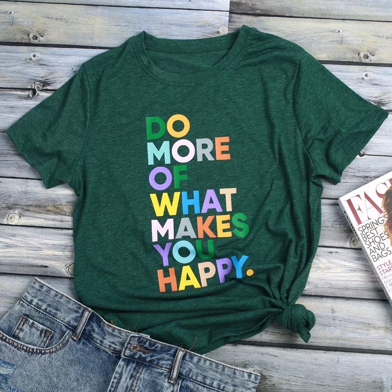 Do More Of What Makes Your Happy - T-shirts