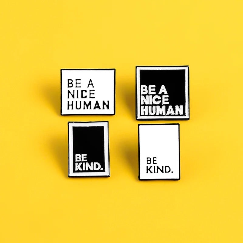 Be kind and Be a nice human - Enamel Black and White Brooches Lapel Pin Badge