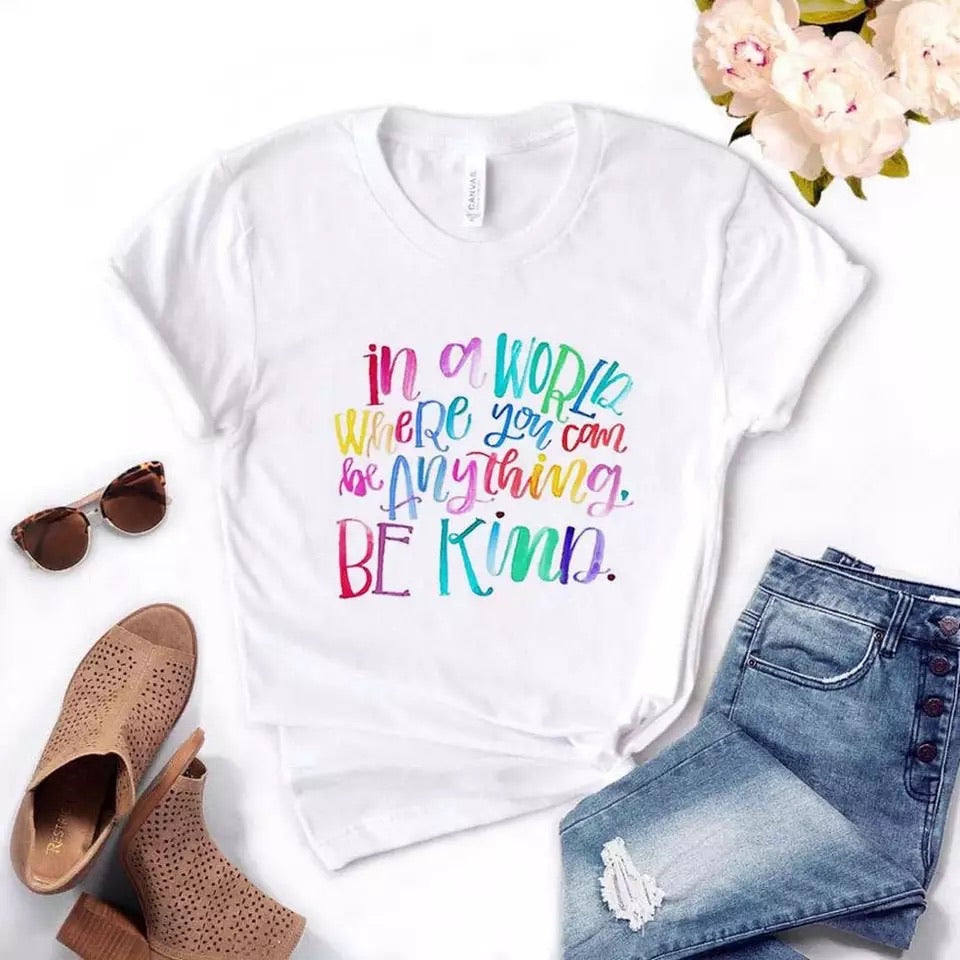In A world Where You Can Be Anything Be Kind - t-shirt