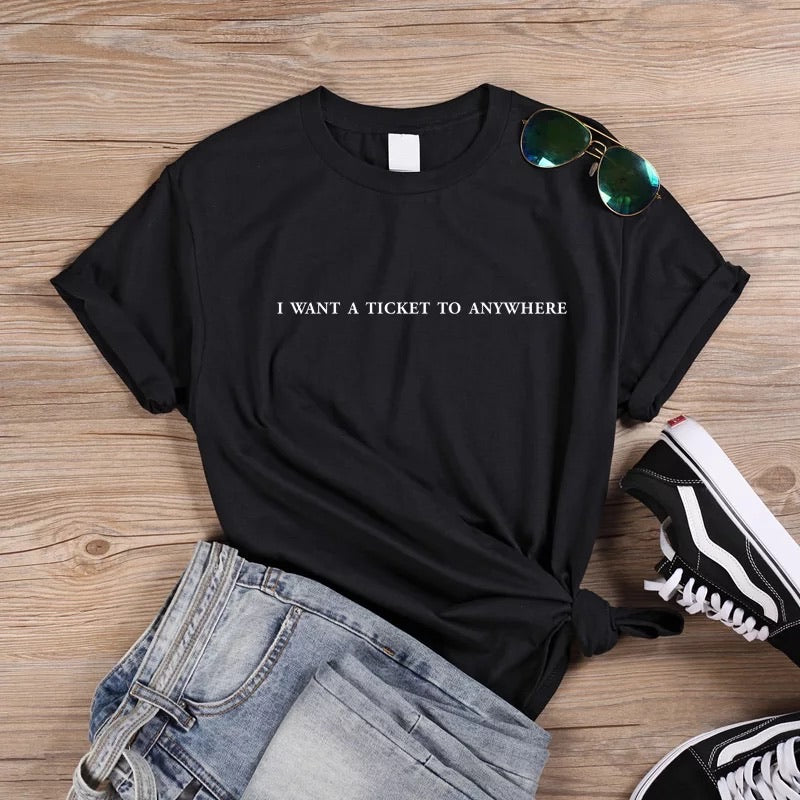 I want a ticket to anywhere - t-shirt