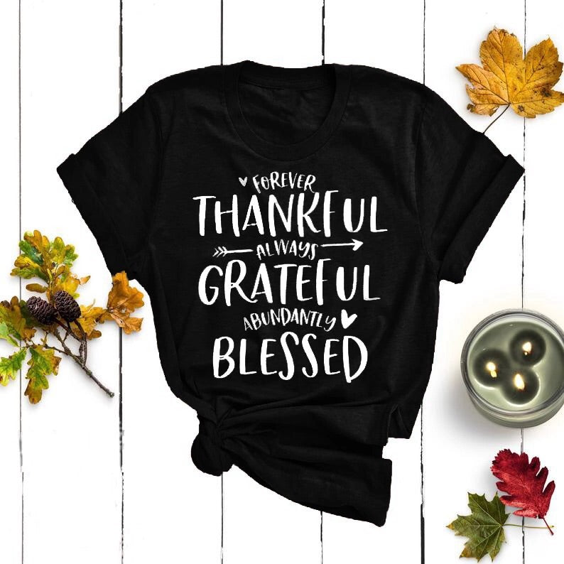 Forever thankful always grateful abundantly blessed t-shirt