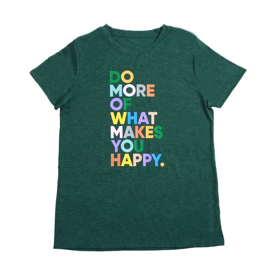 Do More Of What Makes Your Happy - T-shirts