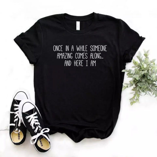 Once in a while someone amazing comes along... and here I am - T-shirt Cotton