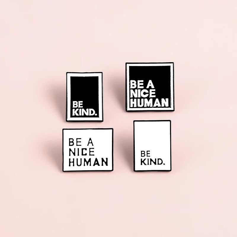 Be kind and Be a nice human - Enamel Black and White Brooches Lapel Pin Badge